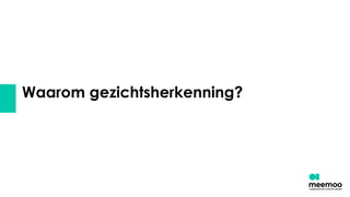Waarom gezichtsherkenning?
 