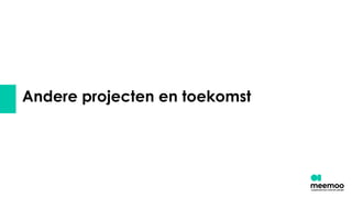 Andere projecten en toekomst
 