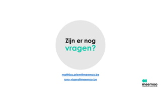 Zijn er nog
vragen?
matthias.priem@meemoo.be
rony.vissers@meemoo.be
 