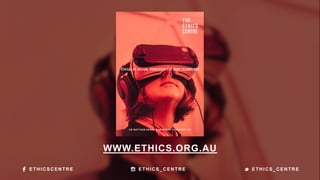 WWW.ETHICS.ORG.AU
ETHICSCENTRE ETHICS_CENTRE ETHICS_CENTRE
 