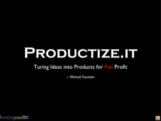 Productize.it ,[object Object],[object Object]
