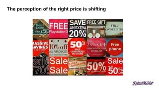 The perception of the right price is shifting
 