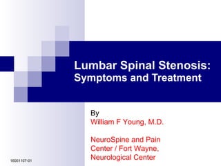 Lumbar Spinal Stenosis: Symptoms and Treatment By William F Young, M.D.  NeuroSpine and Pain Center / Fort Wayne, Neurological Center 