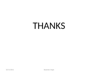 THANKS
10/15/2012 Barjinder Singh
 