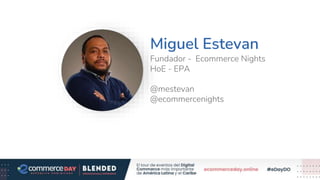 Miguel Estevan
Fundador - Ecommerce Nights
HoE - EPA
@mestevan
@ecommercenights
 