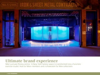 10 RETAIL TRENDS FOR 2016
Ultimate brand experience
Nike’s private ﬁtness centre: ‘A New York factory space is transformed into a futuristic
exercise studio’ Hub for Nike+ members and a showroom for Nike collections
© 2016 CROSSMARKS
 