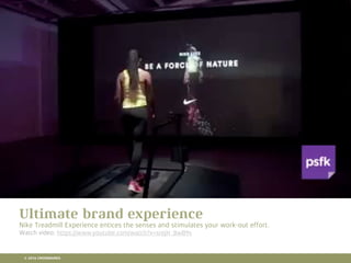 10 RETAIL TRENDS FOR 2016
Ultimate brand experience
Nike Treadmill Experience entices the senses and stimulates your work-out effort.
Watch video: https://www.youtube.com/watch?v=sr6jH_8wB9s
© 2016 CROSSMARKS
 