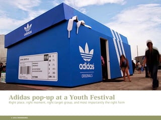 10 RETAIL TRENDS FOR 2016
Adidas pop-up at a Youth Festival
Right place, right moment, right target group, and most importantly the right form
© 2016 CROSSMARKS
 