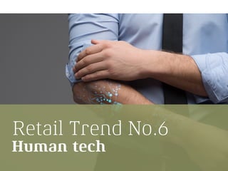 Retail Trend No.6
Human tech
 