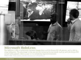 10 RETAIL TRENDS FOR 2016
Microsoft HoloLens
The HoloLens is like a combination between Google Glass and the Oculus Rift VR-glasses, and is able to
show holograms. The advantage is that you are not removing the real world, such as with the Oculus Rift
virtual reality glasses, where a user is in a completely digital environment.
Watch video: https://www.youtube.com/watch?v=aAKfdeOX3-o
© 2016 CROSSMARKS
 