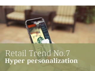 Retail Trend No.7
Hyper personalization
 