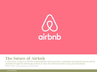 10 RETAIL TRENDS FOR 2016
The future of Airbnb
In the future, a stay in an Airbnb accommodation will be personal, completely personalised content will be
available through the Airbnb app and the air dock that will be located in every accommodation.
Watch video: https://vimeo.com/142425286
© 2016 CROSSMARKS
 