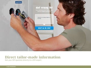 10 RETAIL TRENDS FOR 2016
Lorem Ipsum is simply dummy text of the printing and typesetting industry. Lorem Ipsum has been the
industry's standard dummy text ever since the 1500s, when an unknown printer took a galley of type and
scrambled it to make a type specimen book. It has survived not only ﬁve centuries, but also the leap into
electronic typesetting, remaining essentially unchanged. It was popularised in the 1960s with the release of
Letraset sheets containing Lorem Ipsum passages, and more recently with desktop publishing software like
Aldus PageMaker including versions of Lorem Ipsum.
Hier komt een titel
Direct tailor-made information
Ask your DIY-question directly to a DIY-expert.
© 2016 CROSSMARKS
 