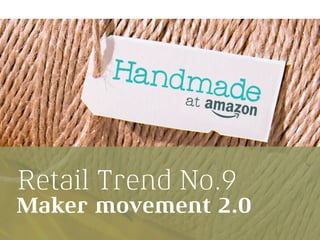 Retail Trend No.9
Maker movement 2.0
 