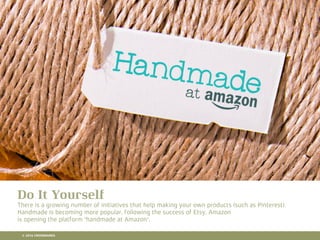 10 RETAIL TRENDS FOR 2016
Do It Yourself
There is a growing number of initiatives that help making your own products (such as Pinterest).
Handmade is becoming more popular, following the success of Etsy, Amazon
is opening the platform 'handmade at Amazon'.
© 2016 CROSSMARKS
 