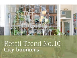 Retail Trend No.10
City boomers
 