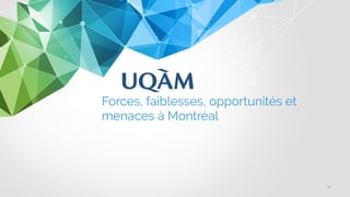 Forces, faiblesses, opportunités et
menaces à Montréal
24
 