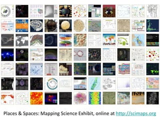 Visualization Frameworks
Places & Spaces: Mapping Science Exhibit, online at http://scimaps.org
 