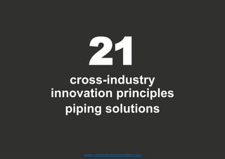 21
cross-industry
innovation principles
piping solutions
www.crossindustryinnovation.com
 