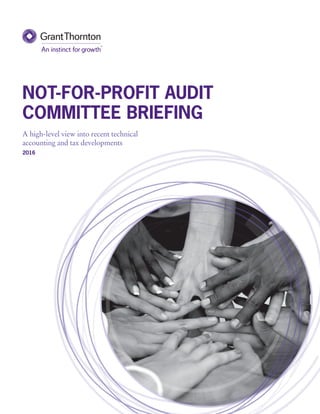 NOT-FOR-PROFIT AUDIT
COMMITTEE BRIEFING
A high-level view into recent technical
accounting and tax developments
2016
 
