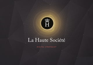 La Haute Société
DIGITAL STRATEGIST
 