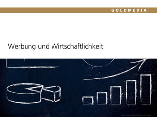 Werbung und Wirtschaftlichkeit
Quelle: Goldmedia Analyse
43
Bild: Fotolia_84945493_L_© faithie
Bild: Fotolia_85977693_L_© faithie
 