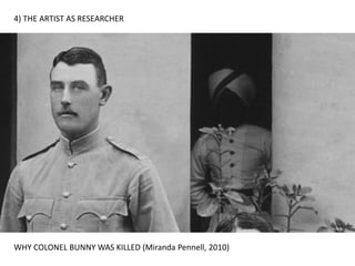 4) THE ARTIST AS RESEARCHER
WHY COLONEL BUNNY WAS KILLED (Miranda Pennell, 2010)