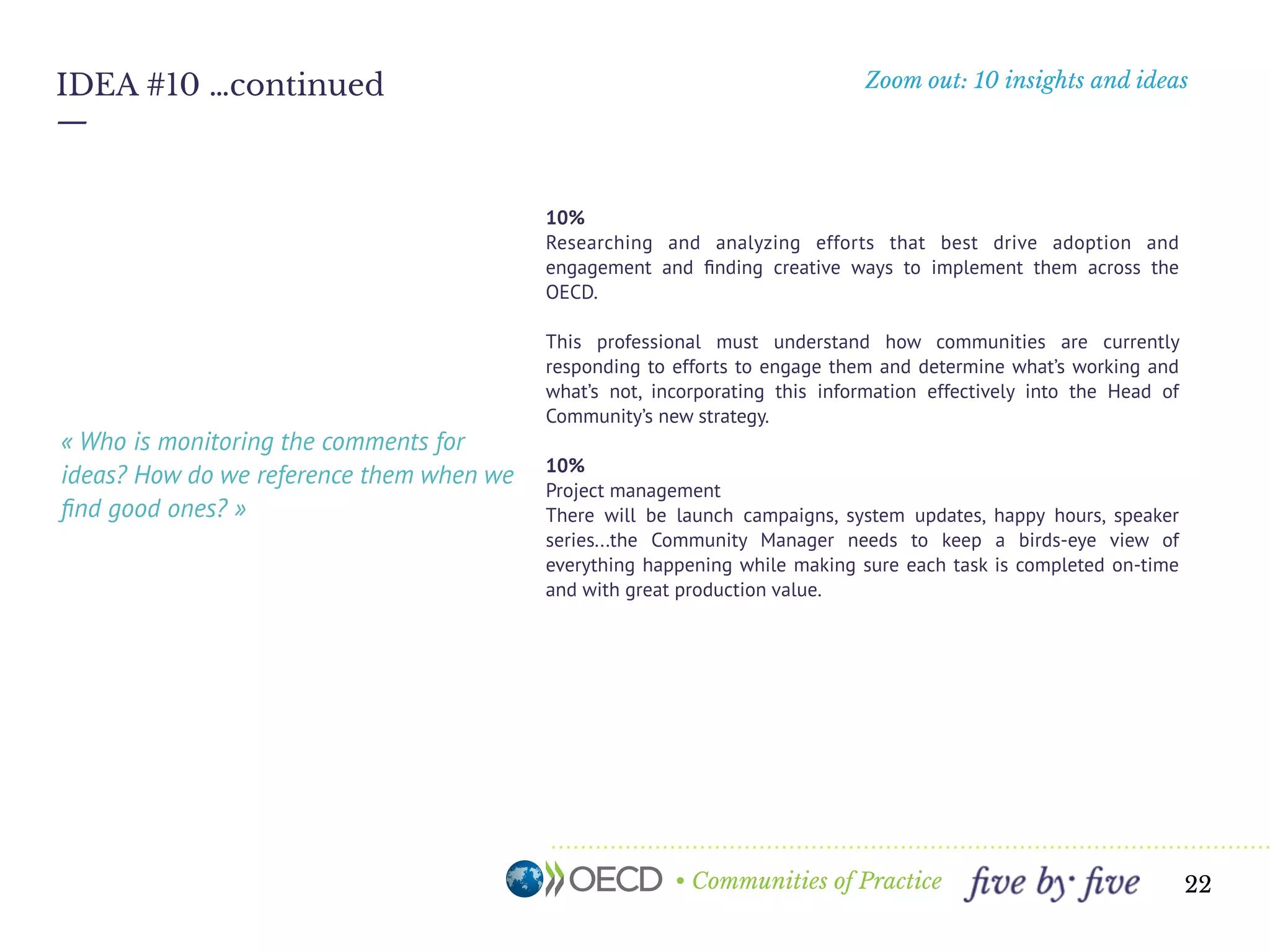 • Communities of Practice 22
Key insights
and ideas
—
22 january 2016
30 Usability issues
Zoom out
—
This is not a formal and comprehensive usability review - these are the usability
issues noticed during the normal use of the system and brought up by people
during the interviews. They are collected here for convenience, and do not
include recommendations. They can serve as a basis for future investigation.
Some will need to be replicated and conﬁrmed.
 