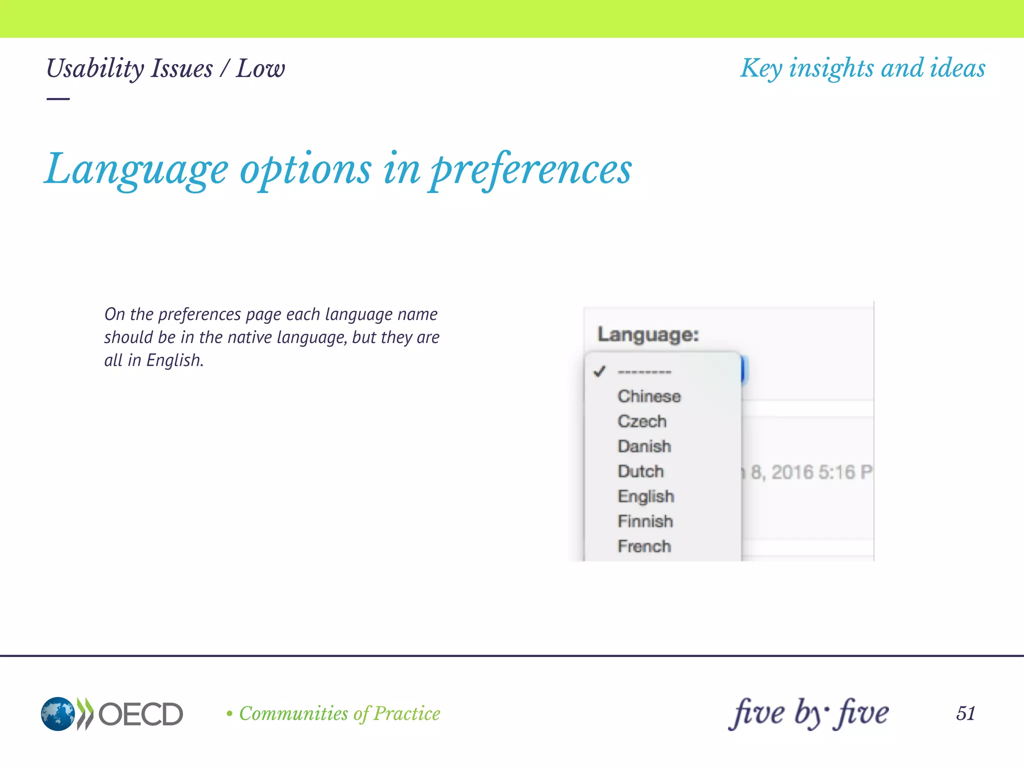 —
• Communities of Practice
Key insights and ideas
51
Usability Issues / Low
—
Clicking on this number does nothing – there
is no indication of what it is for, with no
obvious way to ﬁnd out.
The purpose of the number by the avatar
is unknown
 