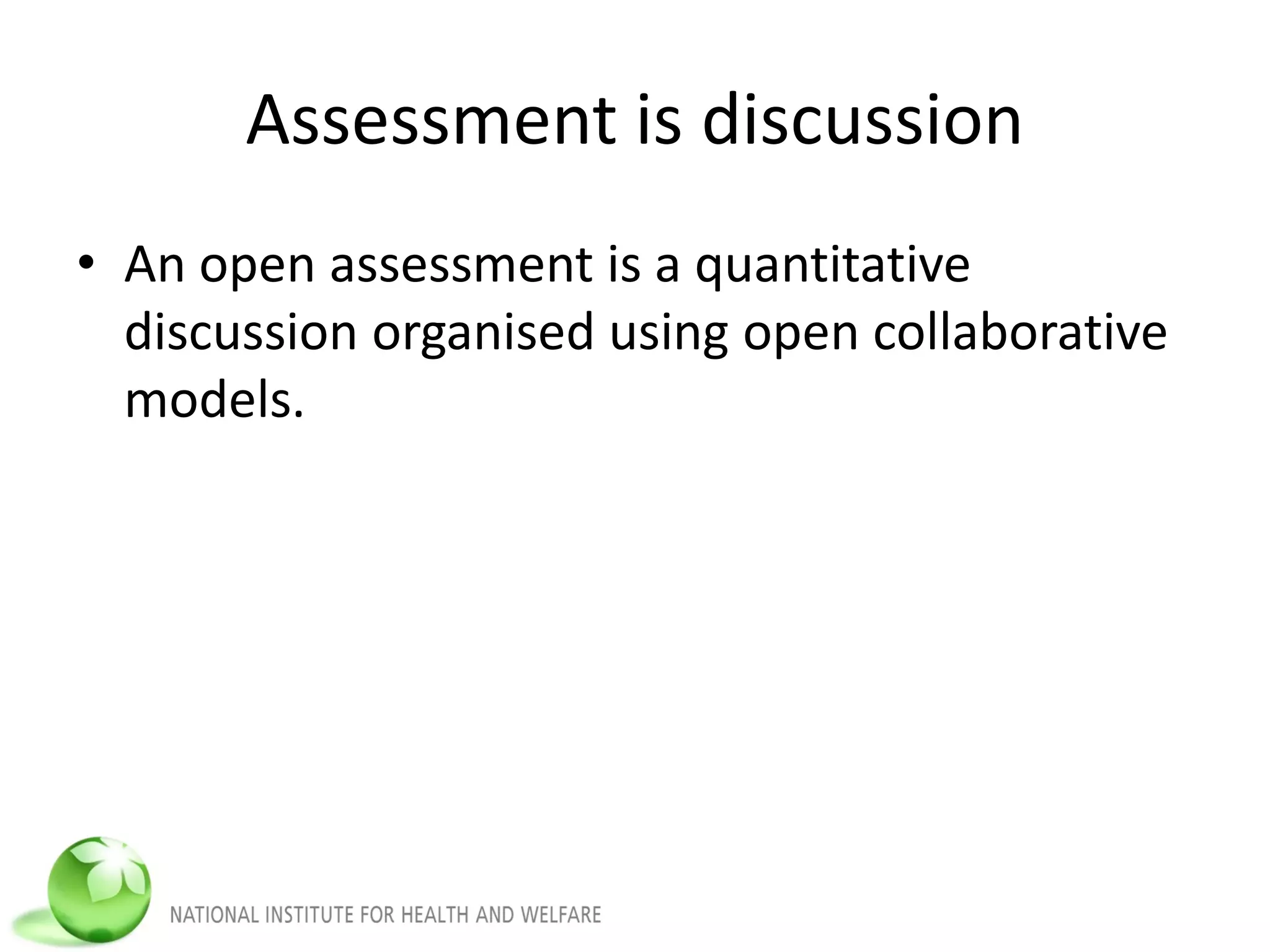 Assessment is discussion
• An open assessment is a quantitative
discussion organised using open collaborative
models.
 