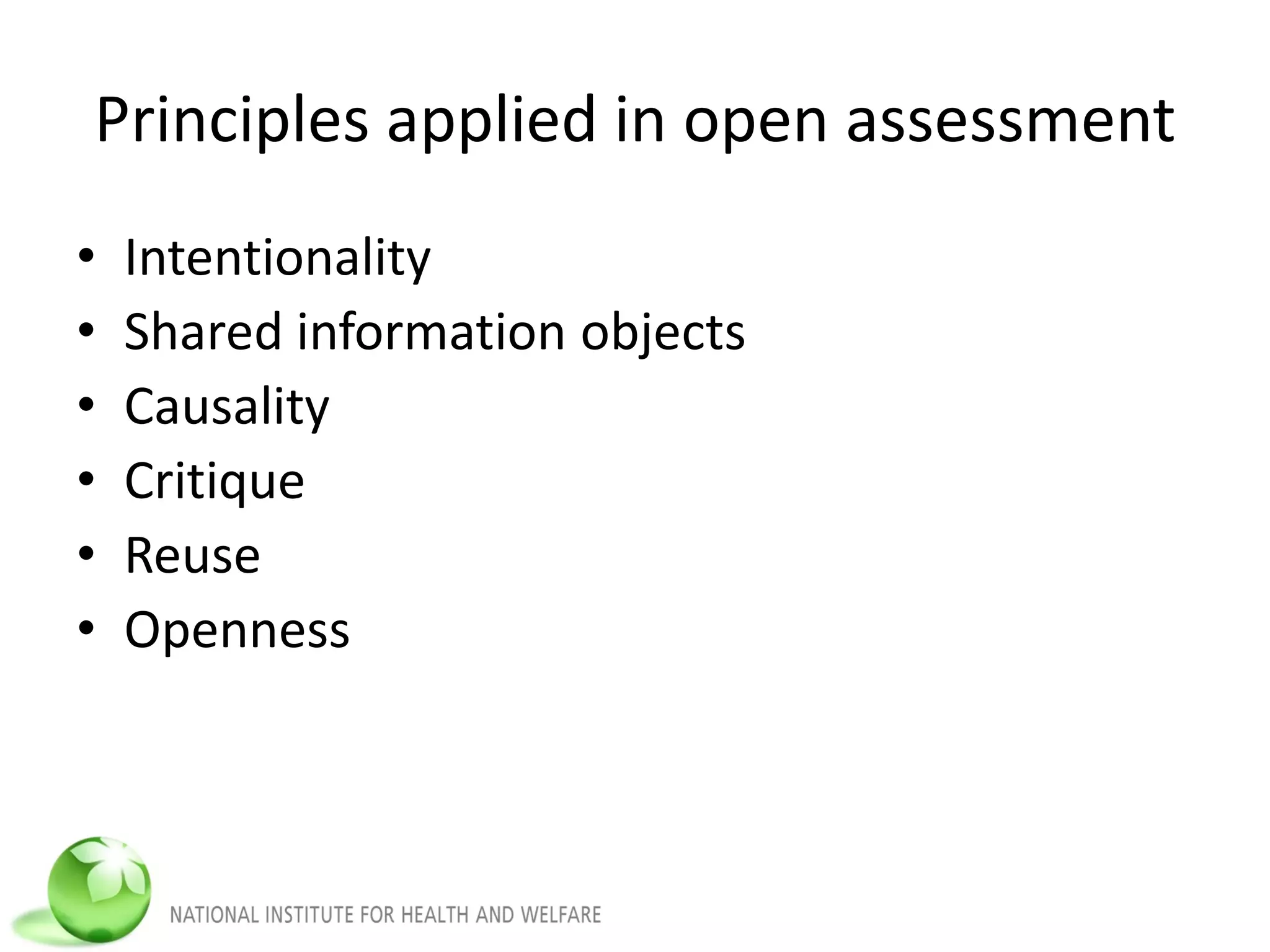 Principles applied in open assessment
• Intentionality
• Shared information objects
• Causality
• Critique
• Reuse
• Openness
 