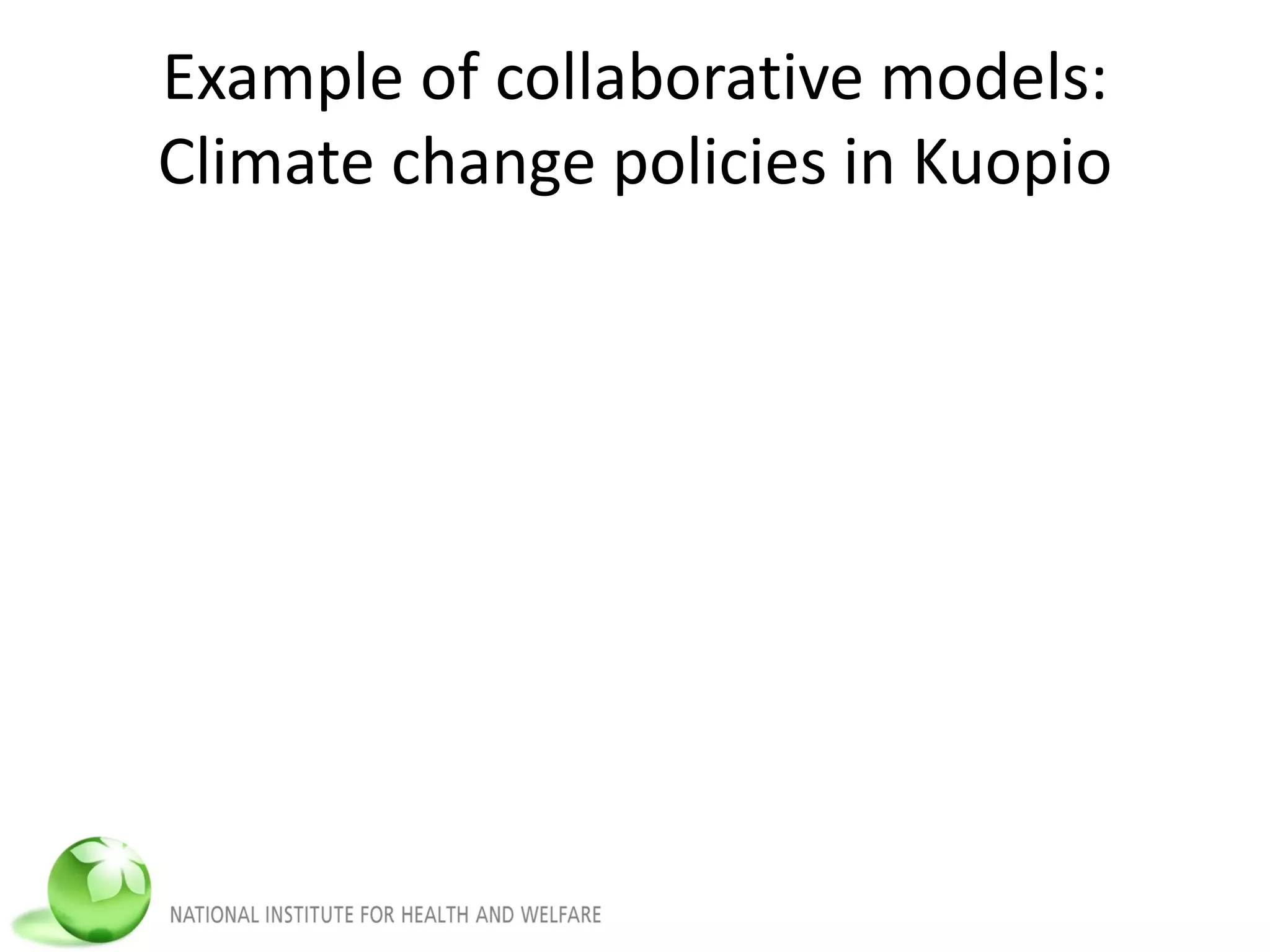 Example of collaborative models:
Climate change policies in Kuopio
 