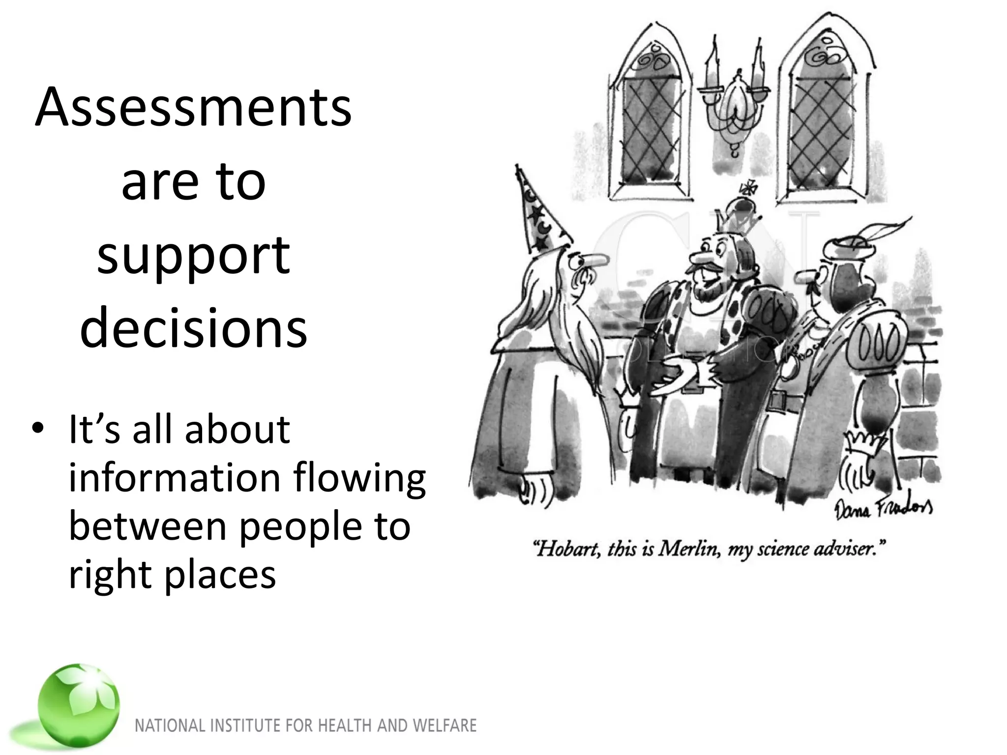 Assessments
are to
support
decisions
• It’s all about
information flowing
between people to
right places
 