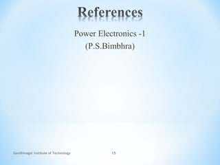 Gandhinagar Institute of Technology 15
Power Electronics -1
(P.S.Bimbhra)
 