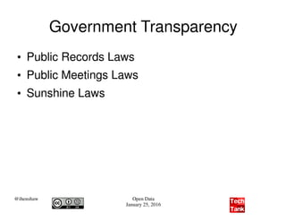@ihenshaw Open Data
January 25, 2016
Government Transparency
●
Public Records Laws
●
Public Meetings Laws
●
Sunshine Laws
 