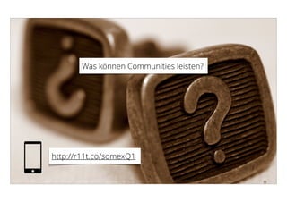Universität St. Gallen 2015 11
Was können Communities leisten?
http://r11t.co/somexQ1
 