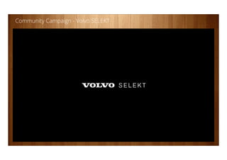 19
Community Campaign - Volvo SELEKT
 