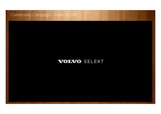 20
Community Campaign - Volvo SELEKT
 