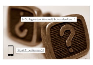 Universität St. Gallen 2015 21
In Schlagworten: Was wollt ihr von den Usern?
http://r11t.co/somexQ2
 