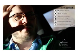 22
Florian Wieser,  
Founder & CEO
wieser@therelevent.com
‘Florian Wieser’
twitter.com/ﬂoto
Let’s connect
slideshare.com/ﬂoto
therelevent.com/facebook
therelevent.com/twitter
therelevent.com/instagram
 