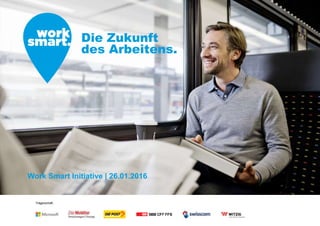 Trägerschaft:
Work Smart Initiative | 26.01.2016
Die Zukunft
des Arbeitens.
 
