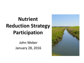 Nutrient
Reduction Strategy
Participation
John Weber
January 28, 2016
 