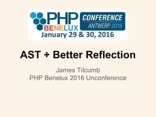 AST + Better Reflection
James Titcumb
PHP Benelux 2016 Unconference
 