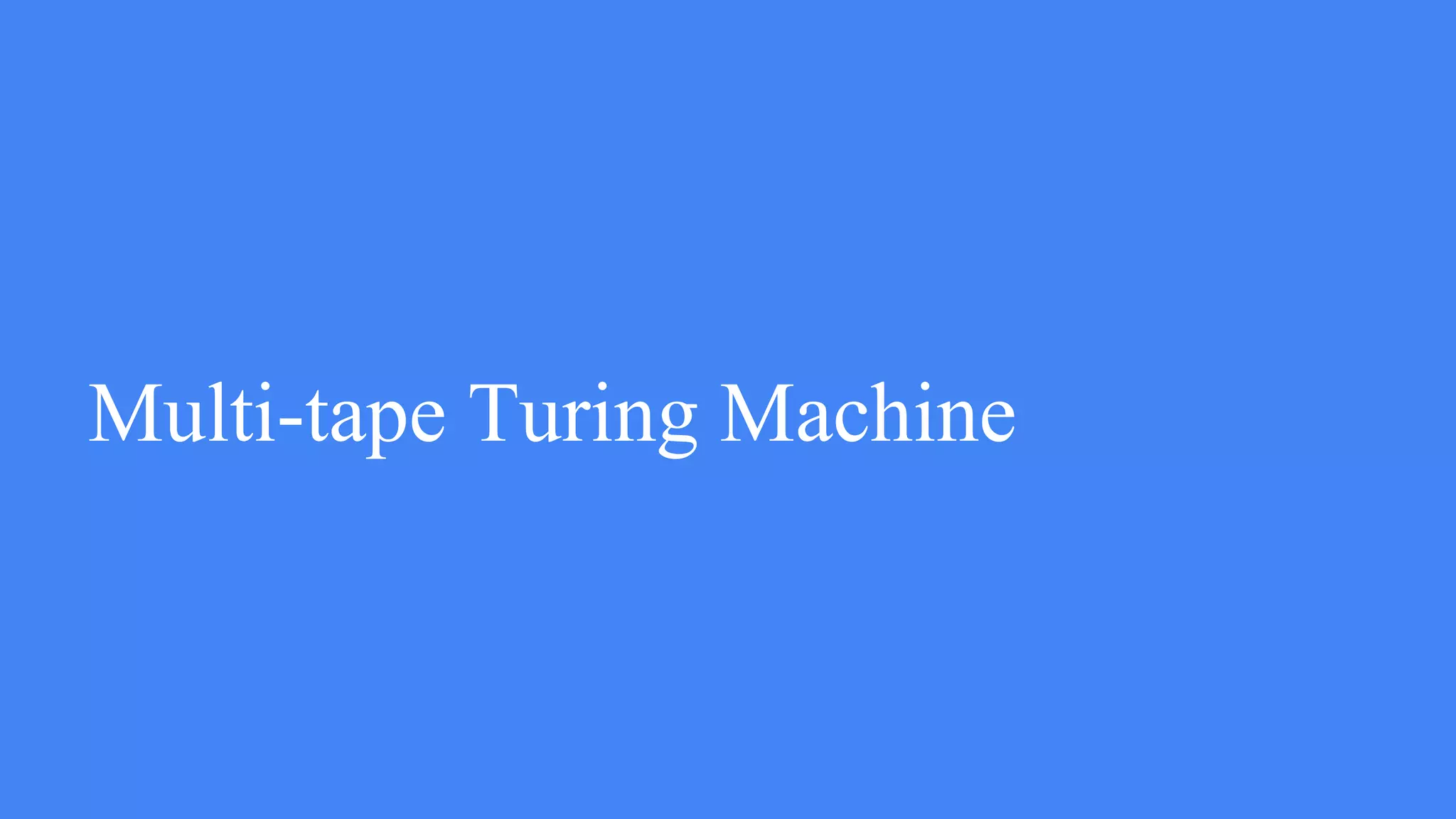 Multi-tape Turing Machine
 