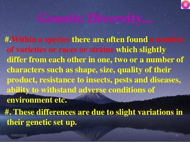Genetic Diversity...
#.Within a species there are often found a number
of varieties or races or strains which slightly
dif...