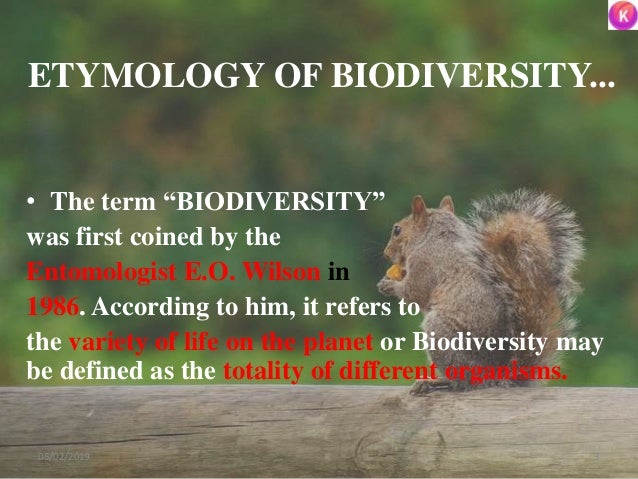 ETYMOLOGY OF BIODIVERSITY...
• The term “BIODIVERSITY”
was first coined by the
Entomologist E.O. Wilson in
1986. According...