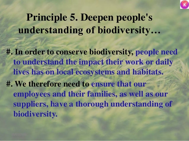 Principle 5. Deepen people's
understanding of biodiversity…
#. In order to conserve biodiversity, people need
to understan...