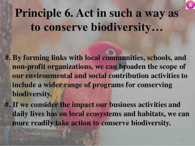Principle 6. Act in such a way as
to conserve biodiversity…
#. By forming links with local communities, schools, and
non-p...