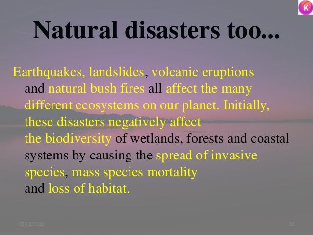Natural disasters too...
Earthquakes, landslides, volcanic eruptions
and natural bush fires all affect the many
different ...