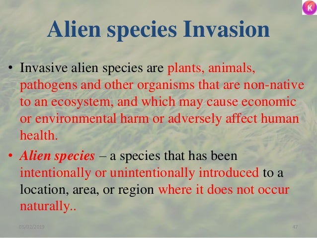Alien species Invasion
• Invasive alien species are plants, animals,
pathogens and other organisms that are non-native
to ...
